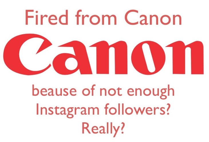 Fired From Canon Because Not Having Enough Instagram Followers? Not True, Let’s Have A Closer Look
