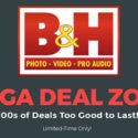 Last Day To Take Advantage From B&H Photo’s Mega Deal Zone Event