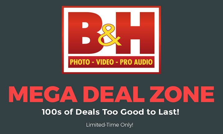 Last Day To Take Advantage From B&H Photo’s Mega Deal Zone Event