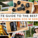 Here Is A Guide To The Best Lenses For The Canon EOS M System